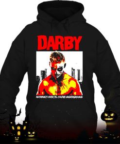darby nothings over till youre underground shirt 1349 iFk5L