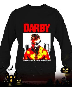 darby nothings over till youre underground shirt 1350 PDHxR