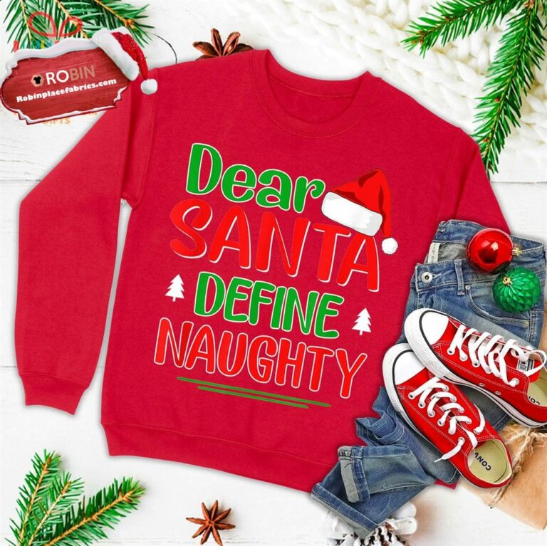Dear Santa Define Naughty Shirt Funny Christmas Matching Ugly Christmas Sweatshirt