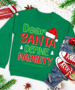 dear santa define naughty shirt funny christmas matching ugly christmas sweatshirt 4 68cdf