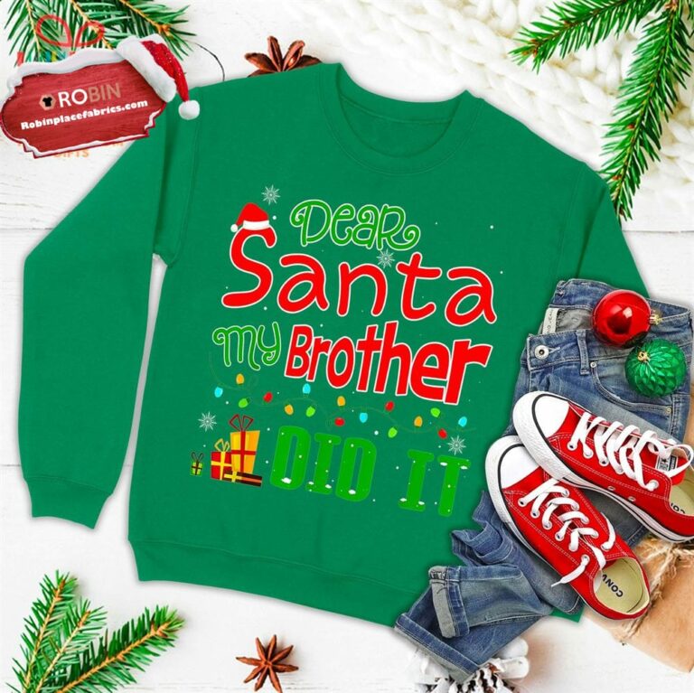 Dear Santa My Brother Did It Funny Christmas Ugly Christmas Sweatshirt