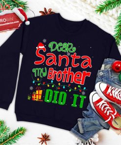 dear santa my brother did it funny christmas ugly christmas sweatshirt 3 fMMSo