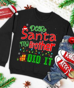 dear santa my brother did it funny christmas ugly christmas sweatshirt 4 r2Ng8