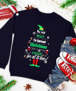 Elf Christmas The Best Way To Spread Christmas Cheer Ugly Christmas Sweatshirt