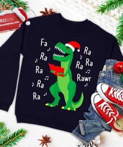 Fa Ra Rawr T-Rex Santa Christmas Carol Funny Fa La La Ugly Christmas Sweatshirt Fa Ra Rawr T-Rex Santa Christmas Carol Funny Fa La La Ugly Christmas Sweatshirt