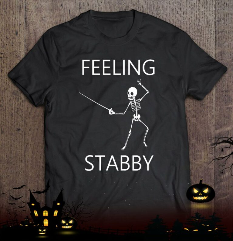 Fencer Feeling Stabby Skeleton Funny Fencing Shirt