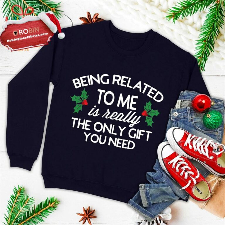 Funny Christmas Being Related To Me Is Gift For Family Joke Ugly Christmas Sweatshirt