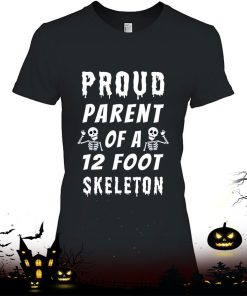 Funny Proud Parent Of A 12 Foot Skeleton Shirt