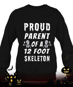 funny proud parent of a 12 foot skeleton shirt 947 e1uhX
