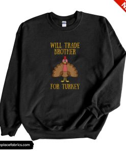 funny thanksgiving for kids will trade brother for turkey sweatshirt ngddkh