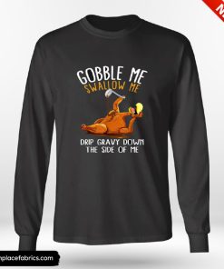 Funny Thanksgiving Gobble Me Swallow Me Shirt