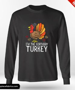 Funny Thanksgiving Im Birthday Turkey Funny Happy Thanksgiving Men Women Kids Shirt