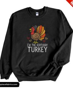 funny thanksgiving im birthday turkey funny happy thanksgiving men women kids sweatshirt ptwbnt