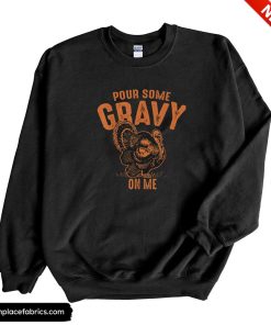 funny thanksgiving pour some gravy on me funny thanksgiving cute gift sweatshirt f0cbkt
