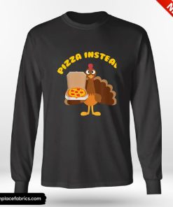 Funny Thanksgiving Turkey Lets Have Pizza Instead Funny Thanksgiving Gift Shirt
