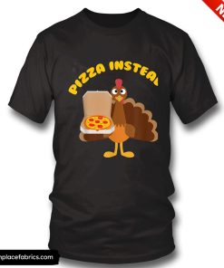 funny thanksgiving turkey lets have pizza instead funny thanksgiving gift t shirt fmp9ez