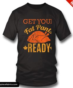 funny thanksgiving vintage get your fat pants ready funny thanksgiving t shirt hevvun