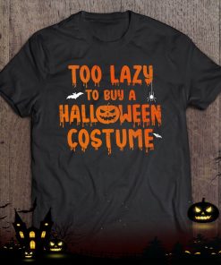 funny too lazy to buy a halloween costume party shirt 408 OvRWY