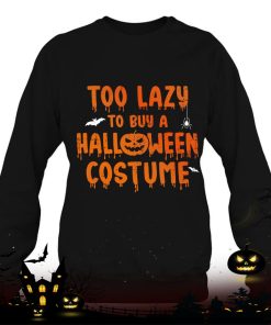 funny too lazy to buy a halloween costume party shirt 411 pnJ7u