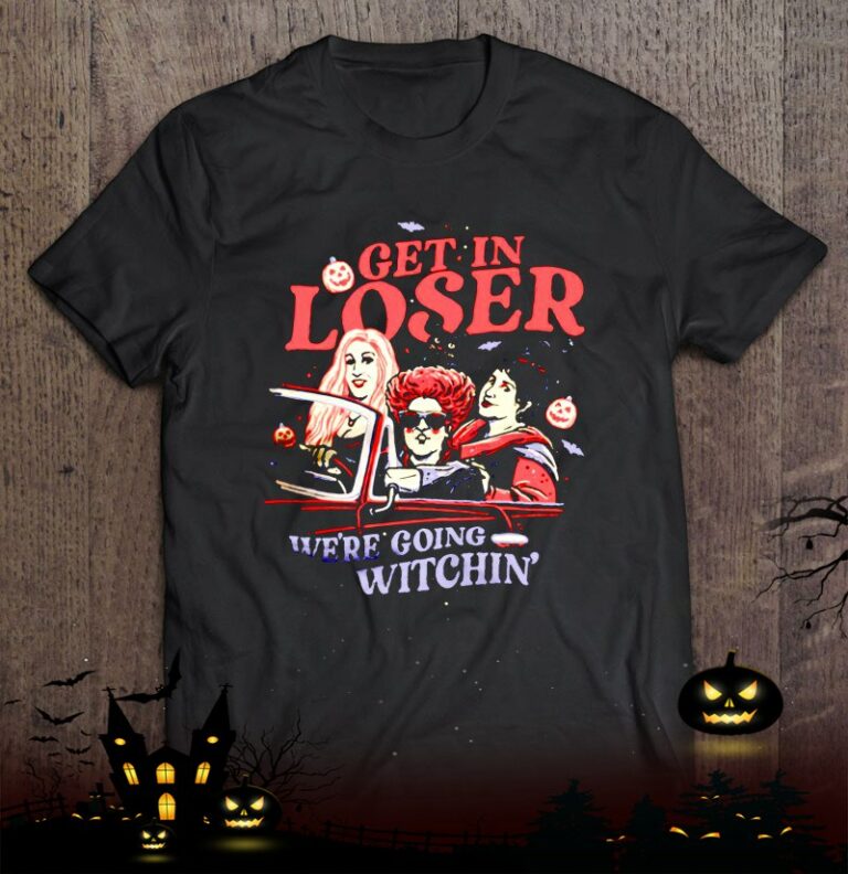 Get In Loser We’re Going Witchin’ Shirt