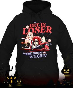 get in loser were going witchin shirt 878 49ywY