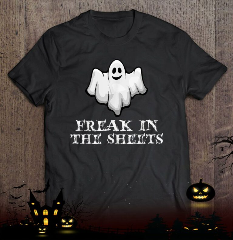 Ghost Freak In The Sheets Funny Halloween Shirt