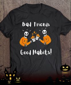 halloween bad friends good habits shirt 363 caTFQ