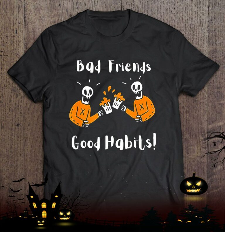 Halloween Bad Friends Good Habits Shirt
