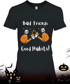 Halloween Bad Friends Good Habits Shirt Halloween Bad Friends Good Habits Shirt
