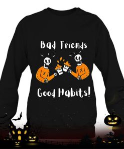 halloween bad friends good habits shirt 366 MSKSX