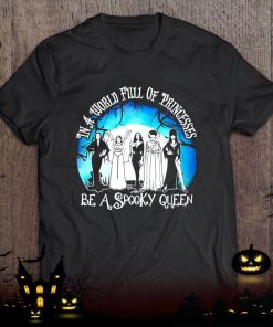 halloween in a world full of princess be a spooky queen shirt 367 qHQrd