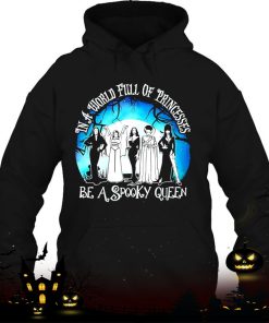 halloween in a world full of princess be a spooky queen shirt 369 CDSGv