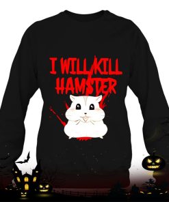 hamster i will kill shirt 1115 4FF2N