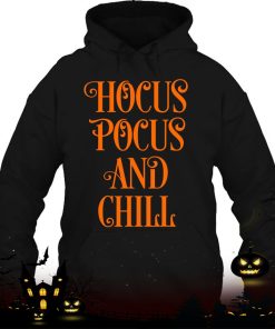 hocus pocus and chill funny sarcastic halloween shirt 301 beE5d