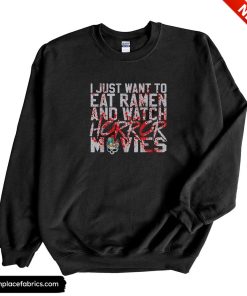 horror movie i just want to eat ramen and watch horror movies sweatshirt nyy8hn