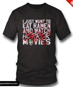 horror movie i just want to eat ramen and watch horror movies t shirt dxjfud