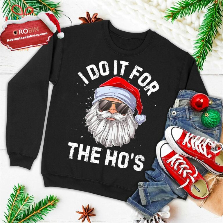 I Do It For The Ho’s Funny Inappropriate Christmas Men Santa Ugly Christmas Sweatshirt