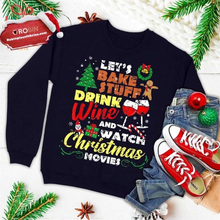 I Just Want To Drink Wine Watch Christmas Movies Xmas Lover Ugly Christmas Sweatshirt