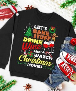 I Just Want To Drink Wine Watch Christmas Movies Xmas Lover Ugly Christmas Sweatshirt