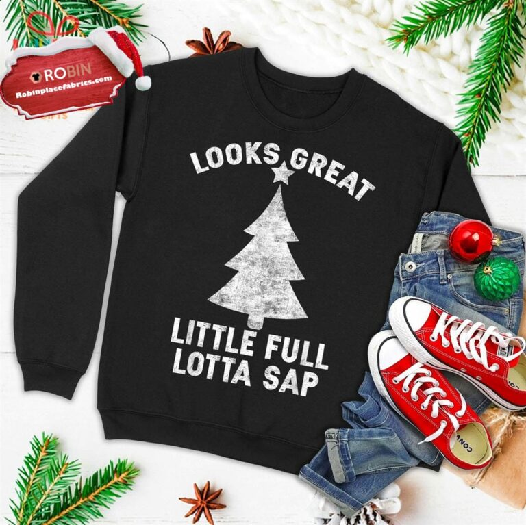 Little Full Lotta Sap Tee Christmas Vacation Santa Ugly Christmas Sweatshirt