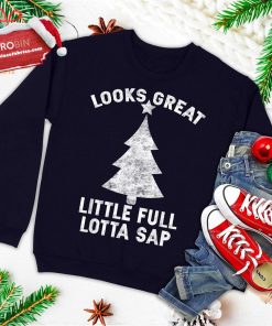 Little Full Lotta Sap Tee Christmas Vacation Santa Ugly Christmas Sweatshirt