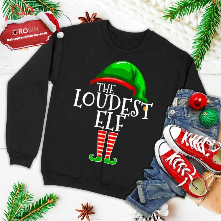 Loudest Elf Group Matching Family Christmas Gift Loud Funny Ugly Christmas Sweatshirt