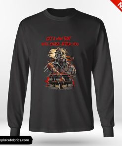 Michael Myers Get A Man That Will Chase After You Shirt