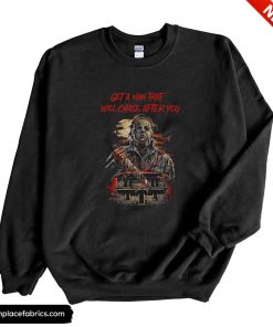 michael myers get a man that will chase after you sweatshirt tu4b4v