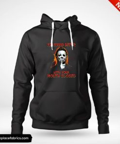 michael myers you sound better with your mouth closed hoodie mrseev