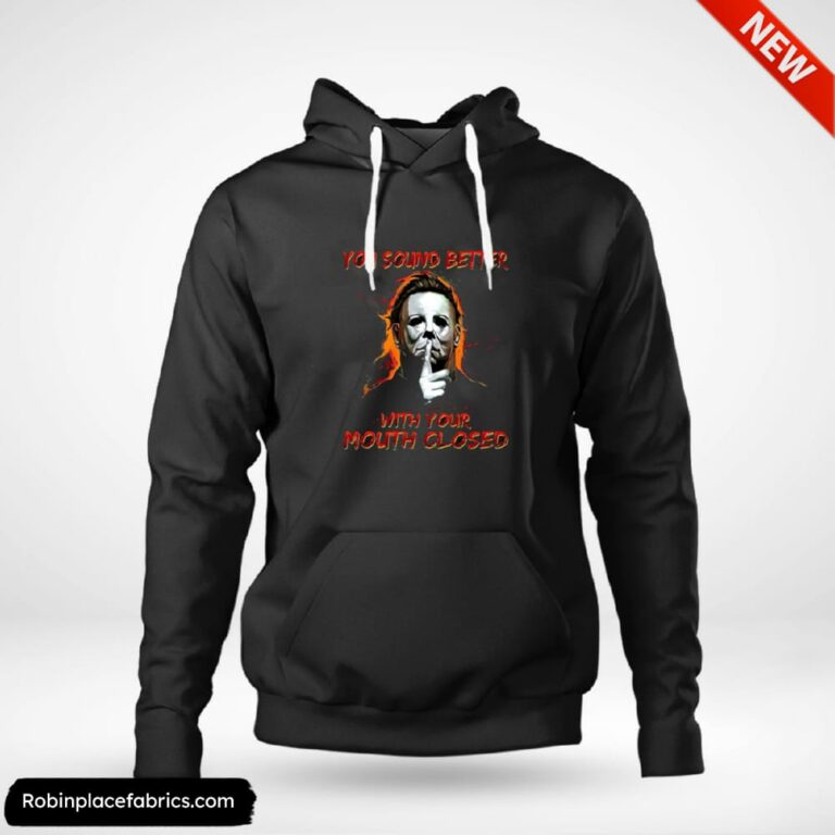 Michael Myers You Sound Better With Your Mouth Closed Shirt