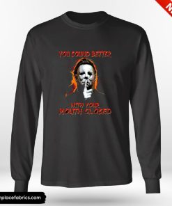 Michael Myers You Sound Better With Your Mouth Closed Shirt