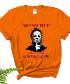 michael myers you sound better with your mouth closed shirt 25 rclu3x