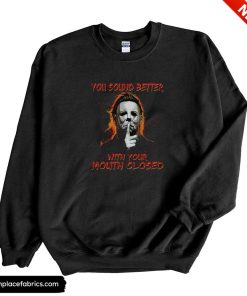 michael myers you sound better with your mouth closed sweatshirt iqqbkt