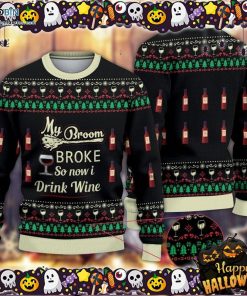 My Broom Broke So Now I Drink Wine Halloween Ugly Sweater